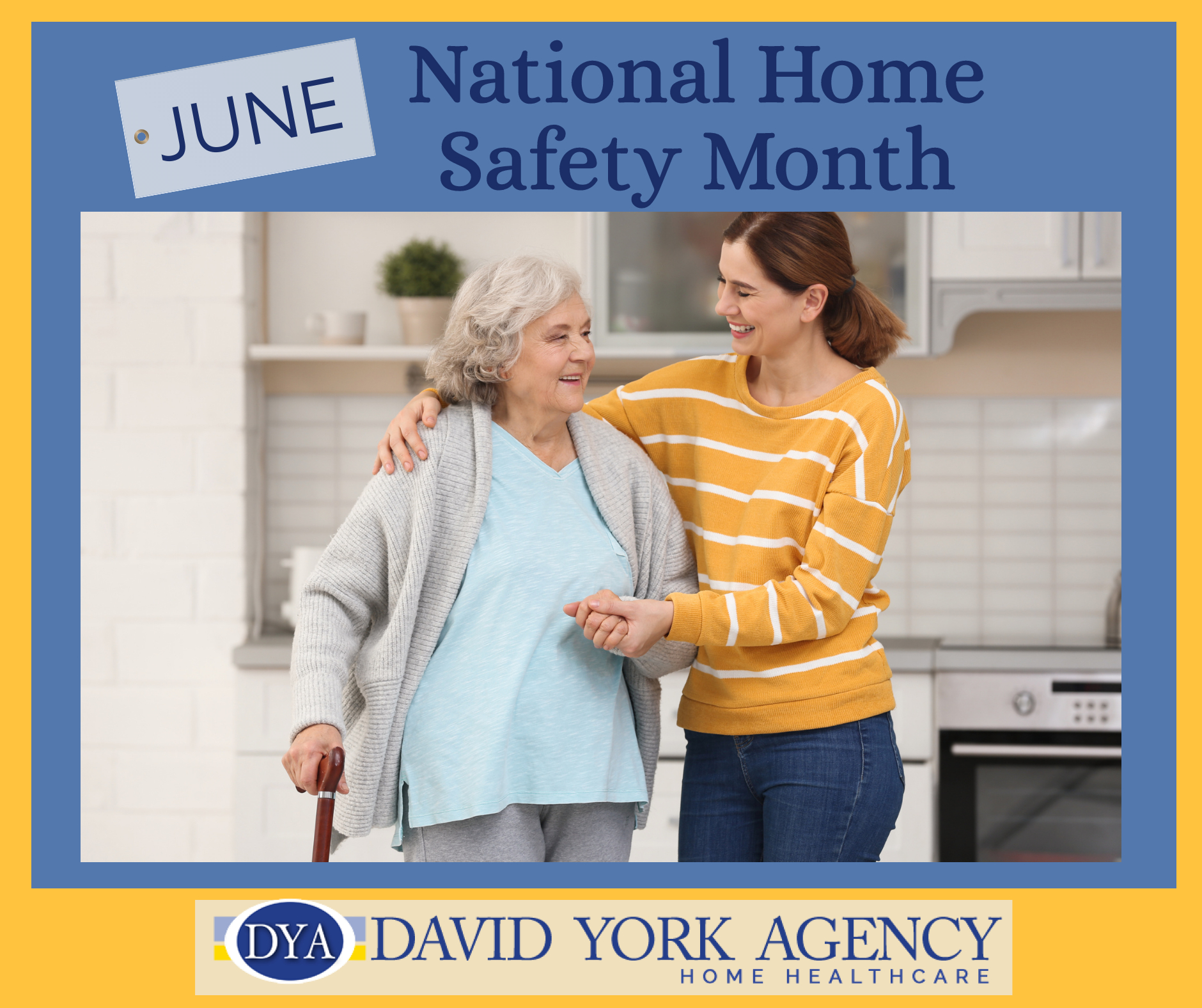 National Home Safety Month (yellow) June is home safety month which is critical for seniors who want to age-in-place.